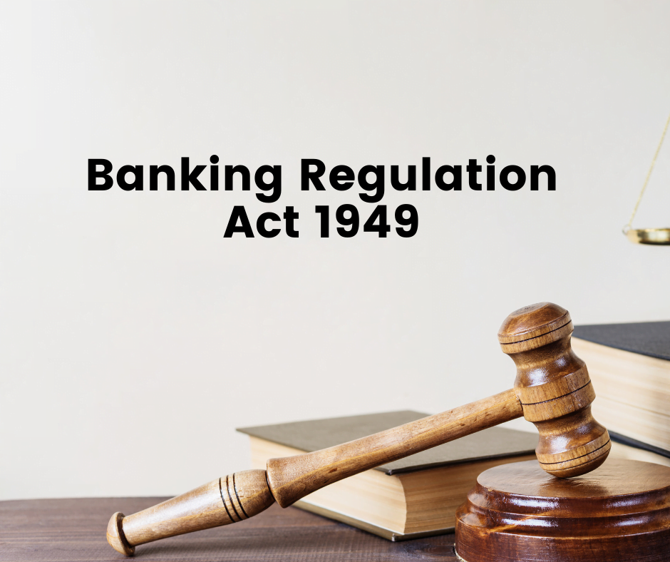 Understanding the Banking Regulation Act 1949: A Pillar of Indian Banking System